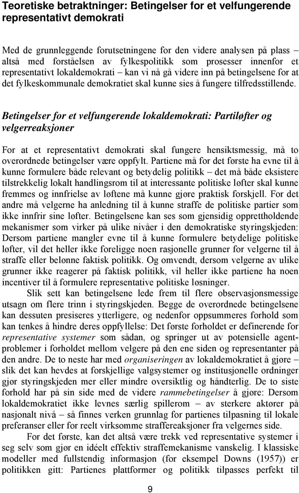 Betingelser for et velfungerende lokaldemokrati: Partiløfter og velgerreaksjoner For at et representativt demokrati skal fungere hensiktsmessig, må to overordnede betingelser være oppfylt.