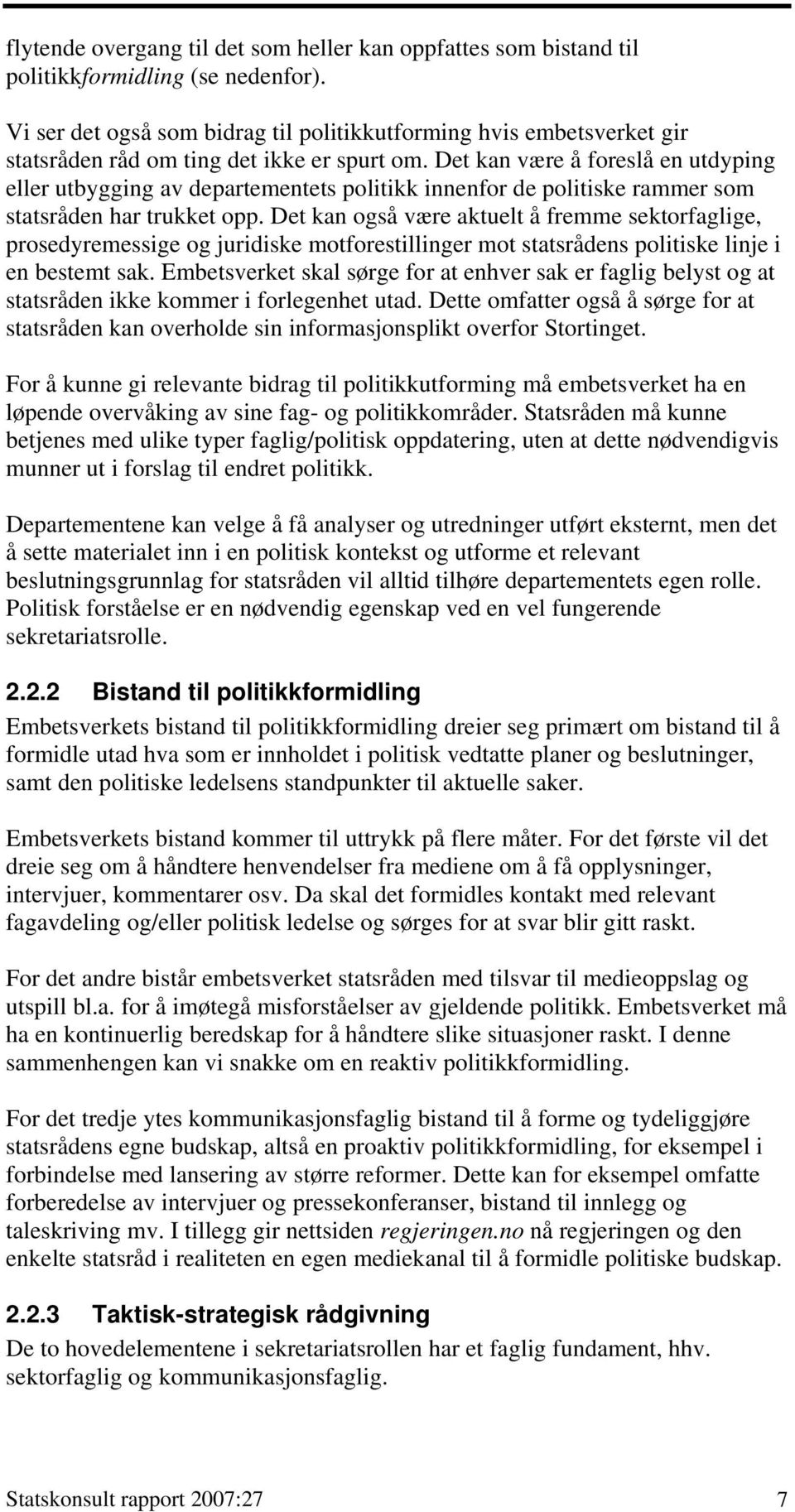 Det kan være å foreslå en utdyping eller utbygging av departementets politikk innenfor de politiske rammer som statsråden har trukket opp.