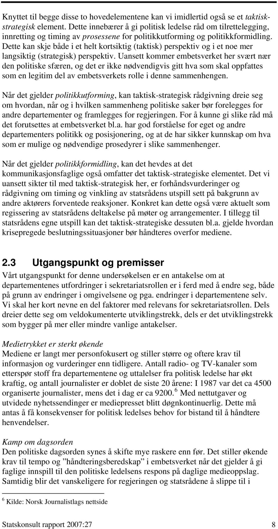 Dette kan skje både i et helt kortsiktig (taktisk) perspektiv og i et noe mer langsiktig (strategisk) perspektiv.