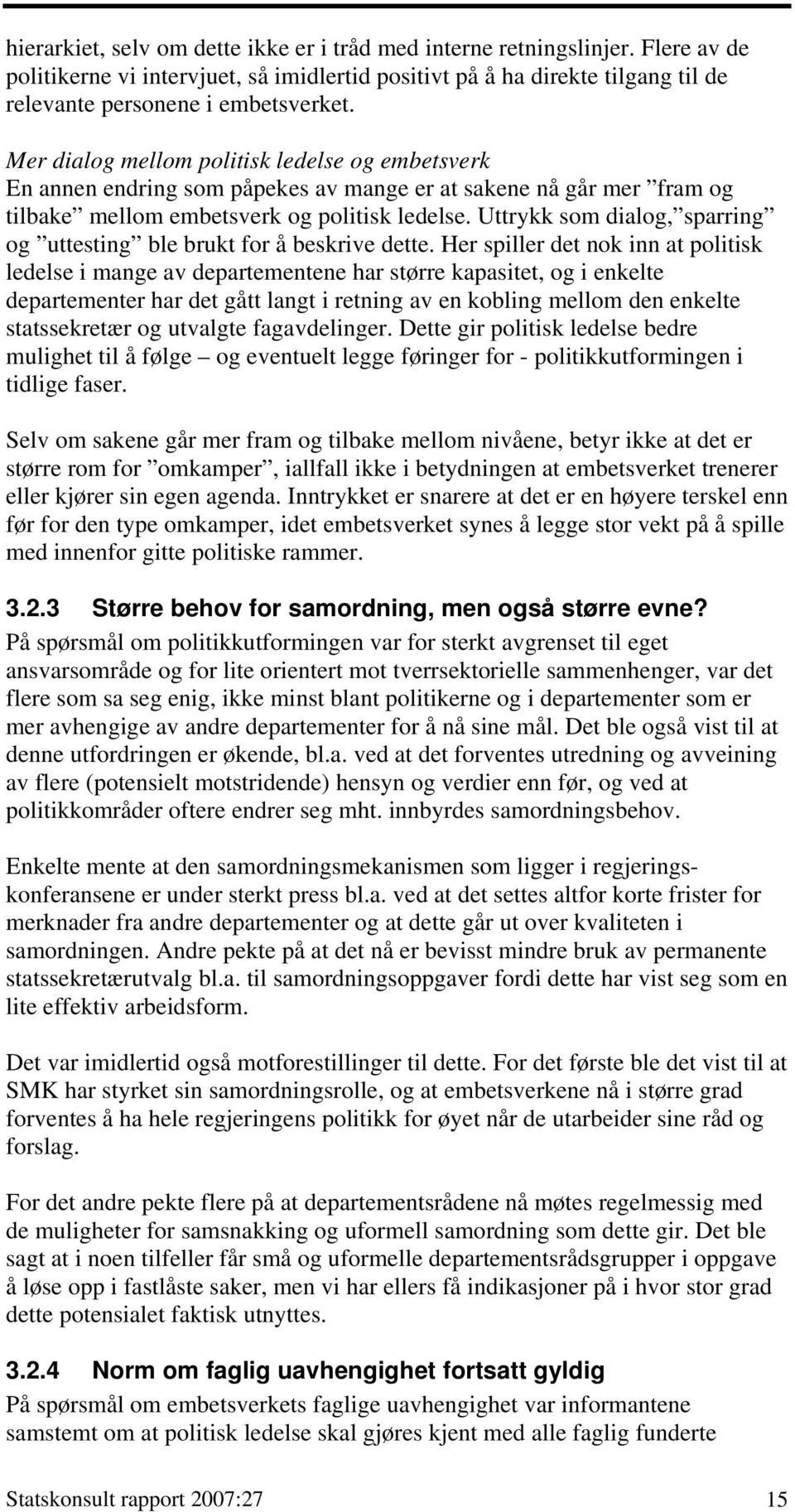 Uttrykk som dialog, sparring og uttesting ble brukt for å beskrive dette.