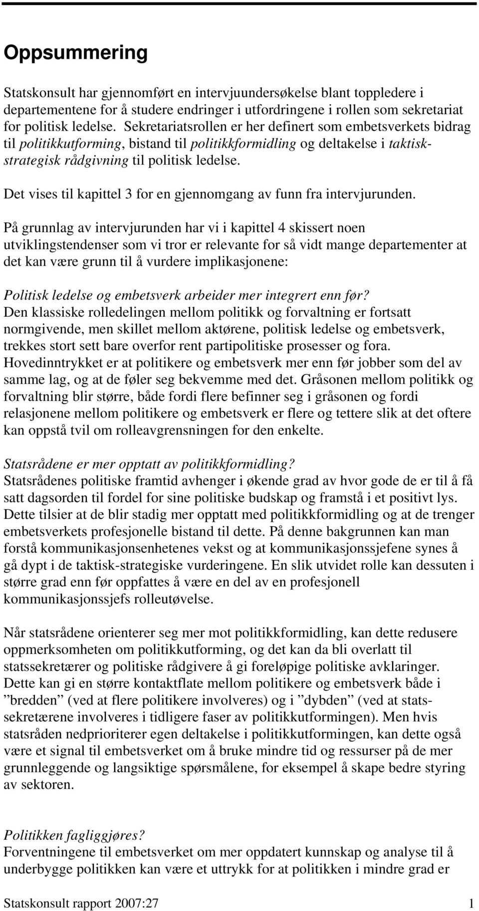 Det vises til kapittel 3 for en gjennomgang av funn fra intervjurunden.