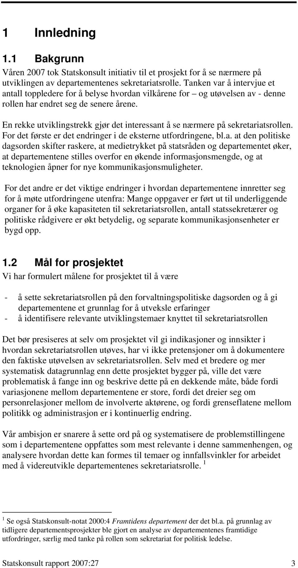 En rekke utviklingstrekk gjør det interessan