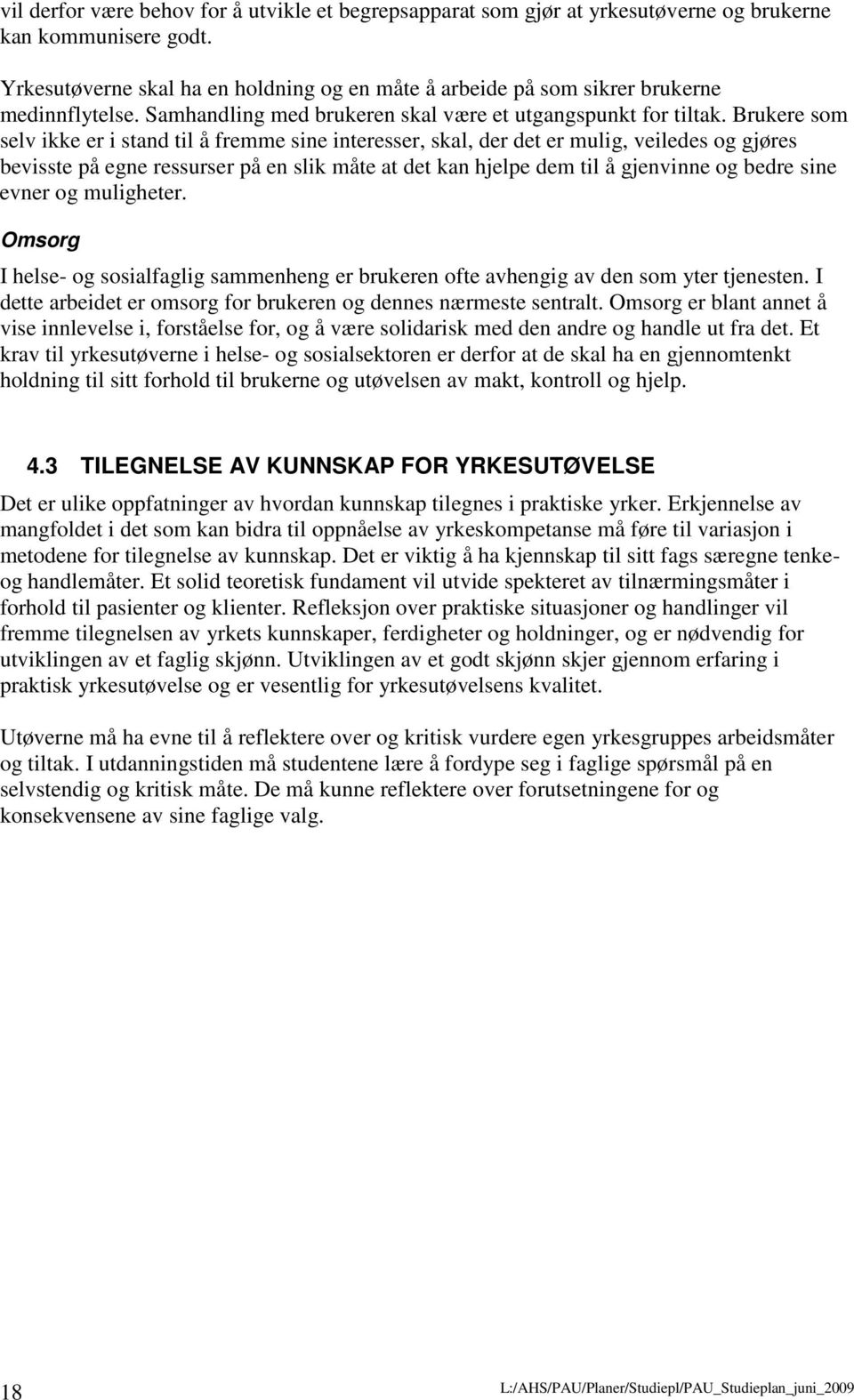 Brukere som selv ikke er i stand til å fremme sine interesser, skal, der det er mulig, veiledes og gjøres bevisste på egne ressurser på en slik måte at det kan hjelpe dem til å gjenvinne og bedre