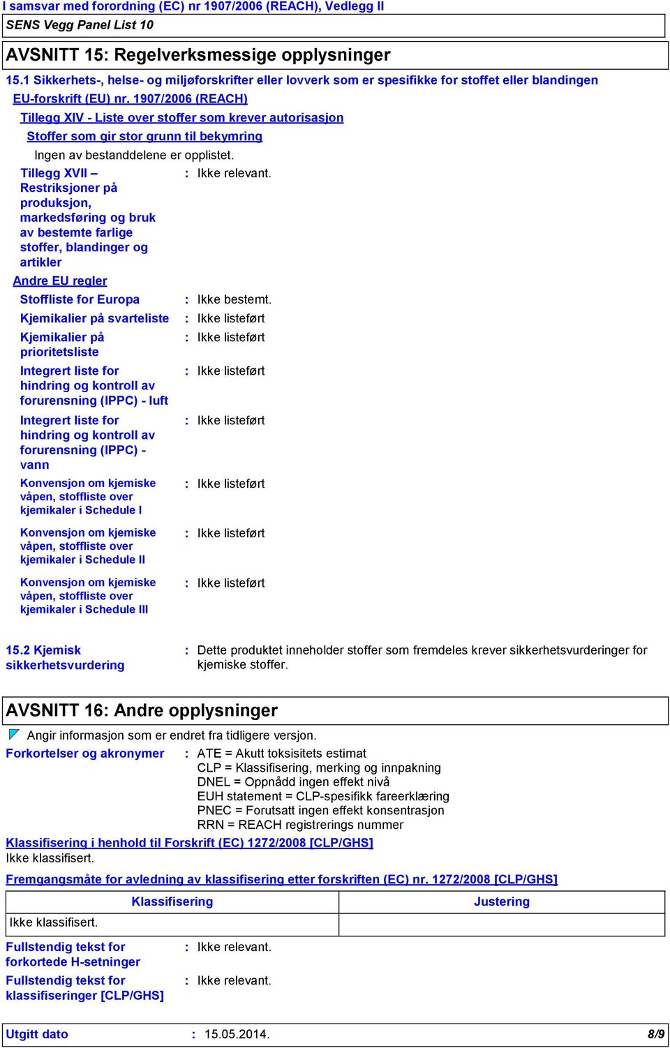 Tillegg XVII Restriksjoner på produksjon, markedsføring og bruk av bestemte farlige stoffer, blandinger og artikler Andre EU regler Stoffliste for Europa Kjemikalier på svarteliste Kjemikalier på