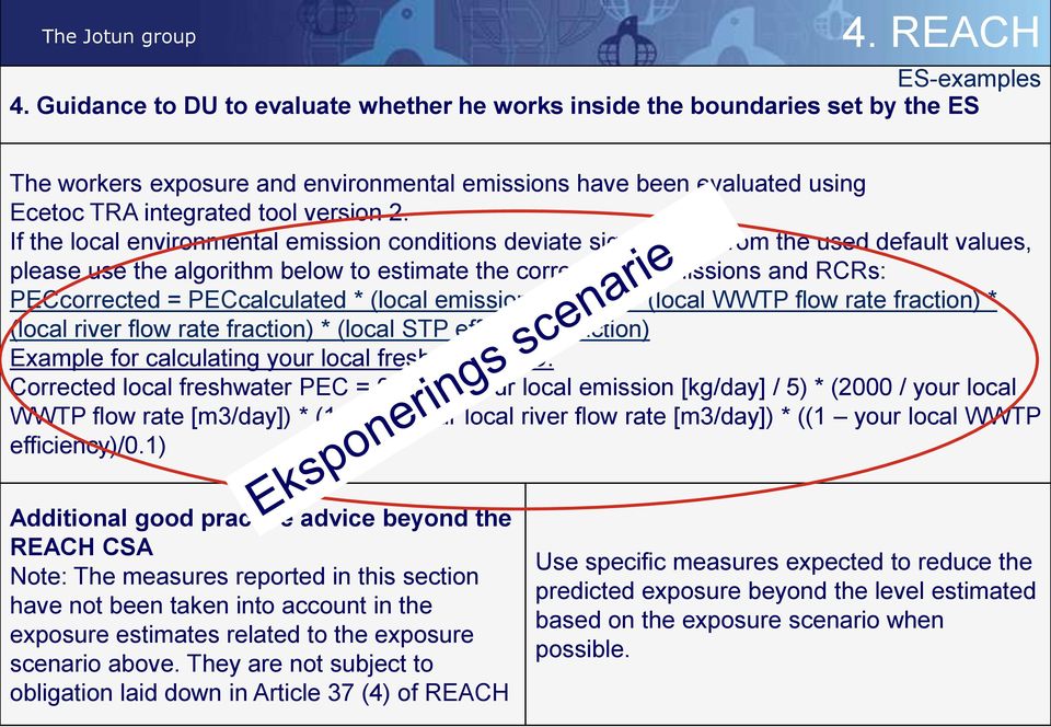 If the local environmental emission conditions deviate significantly from the used default values, please use the algorithm below to estimate the correct local emissions and RCRs: PECcorrected =