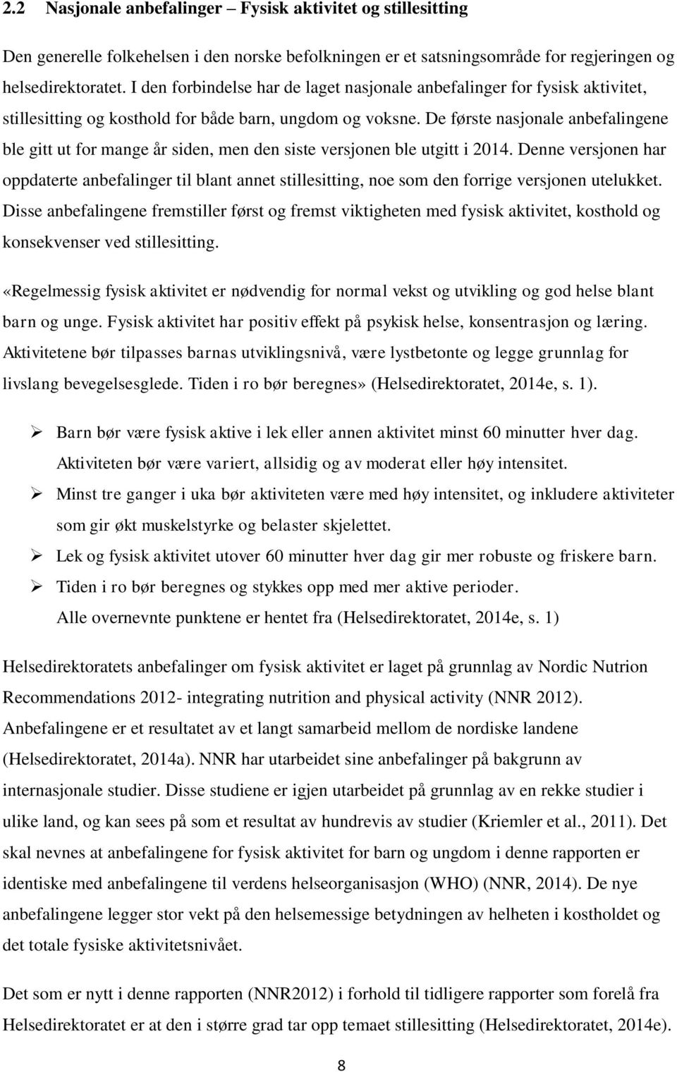 De første nasjonale anbefalingene ble gitt ut for mange år siden, men den siste versjonen ble utgitt i 2014.