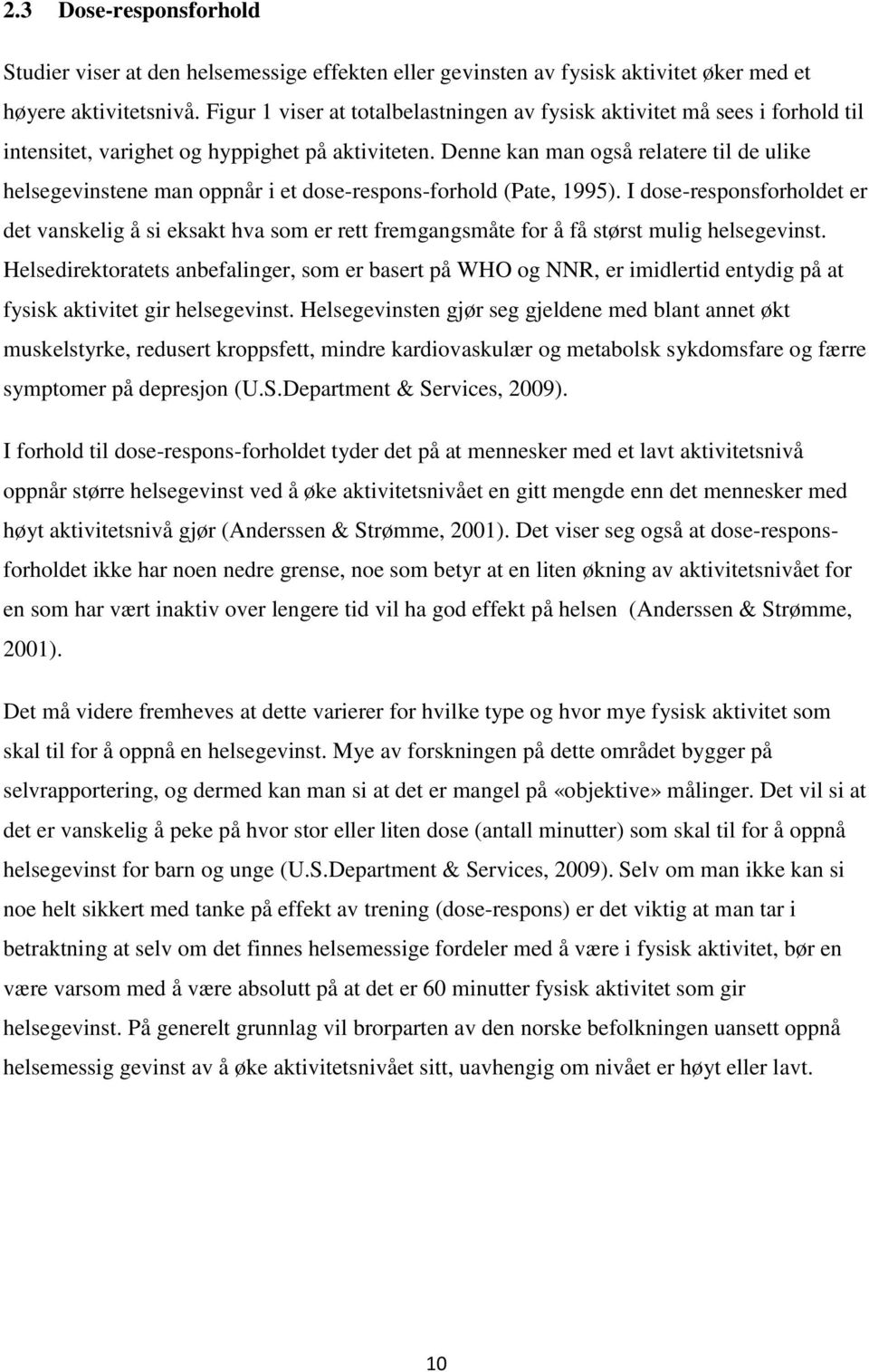 Denne kan man også relatere til de ulike helsegevinstene man oppnår i et dose-respons-forhold (Pate, 1995).