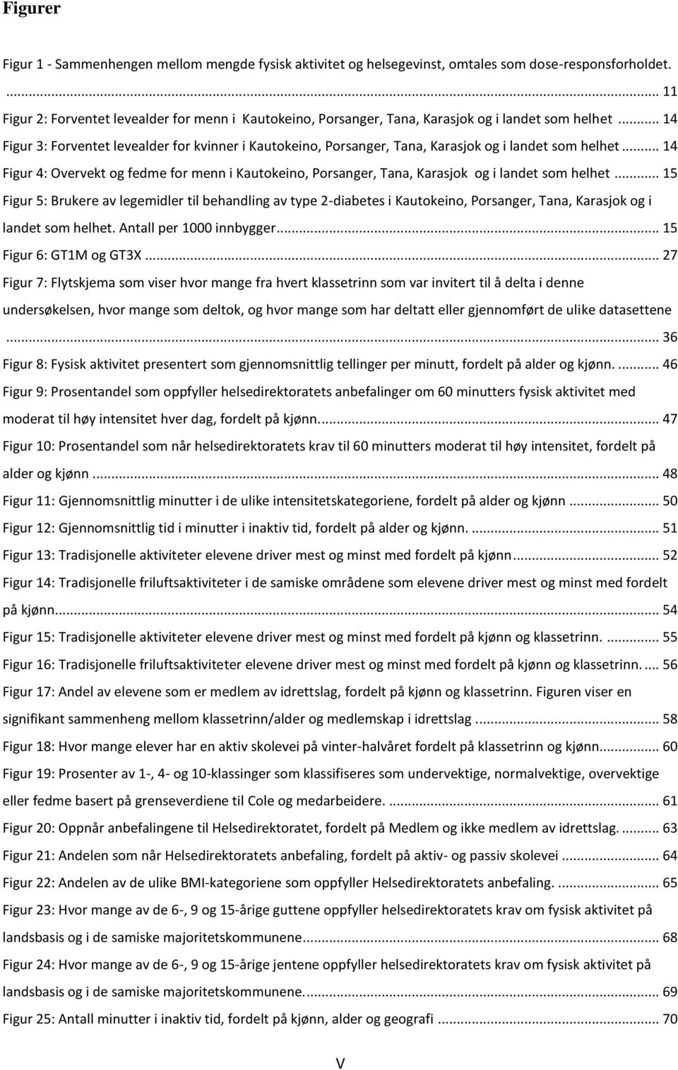 .. 14 Figur 3: Forventet levealder for kvinner i Kautokeino, Porsanger, Tana, Karasjok og i landet som helhet.