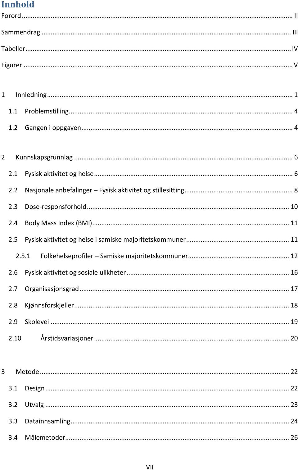 5 Fysisk aktivitet og helse i samiske majoritetskommuner... 11 2.5.1 Folkehelseprofiler Samiske majoritetskommuner... 12 2.6 Fysisk aktivitet og sosiale ulikheter... 16 2.