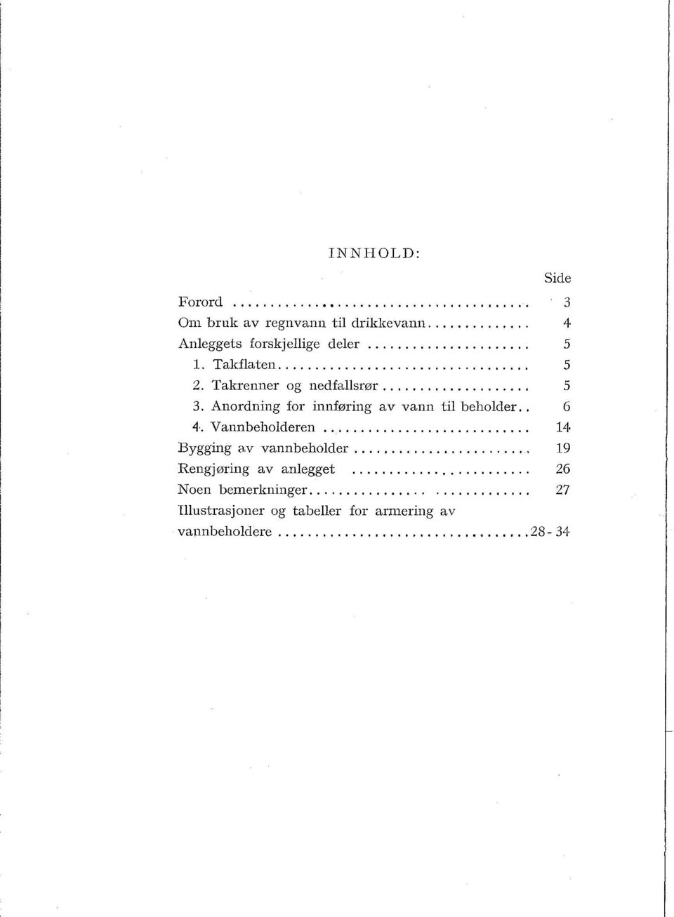 Anordning for innføring av vann til beholder.. 6 4. Vannbeholderen... 14. Bygging av vannbeholder.