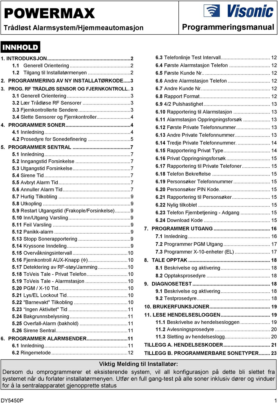 ..4 4. PROGRAMMER SONER...4 4. 1 Innledning...4 4. 2 Prosedyre for Sonedefinering...5 5. PROGRAMMER SENTRAL...7 5. 1 Innledning...7 5. 2 Inngangstid Forsinkelse...7 5. 3 Utgangstid Forsinkelse...7 5. 4 Sirene Tid.