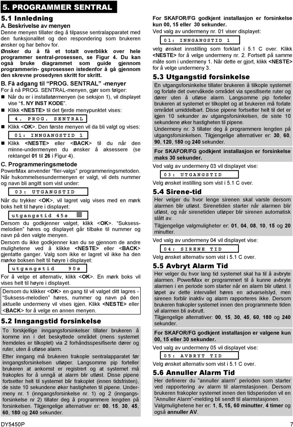 Du kan også bruke diagrammet som guide gjennom programmerin- gsprosessen istedenfor å gå gjennom den skrevne prosedyren skritt for skritt. B. Få adgang til PROG. SENTRAL -menyer For å nå PROG.