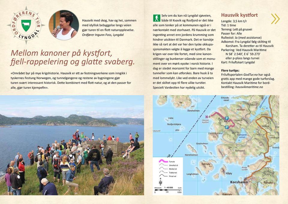 Hausvik er ett av festningsverkene so inngikk i tyskernes Festung Norwegen, og tunnelgangene og restene av bygningene gjør turen svært interessant historisk.