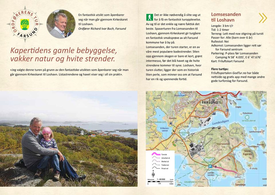 «Jeg valgte denne turen på grunn av den fantastiske utsikten so åpenbarer seg når an går gjenno Kirkeskaret til oshavn. istastrendene og havet viser seg i all sin prakt».