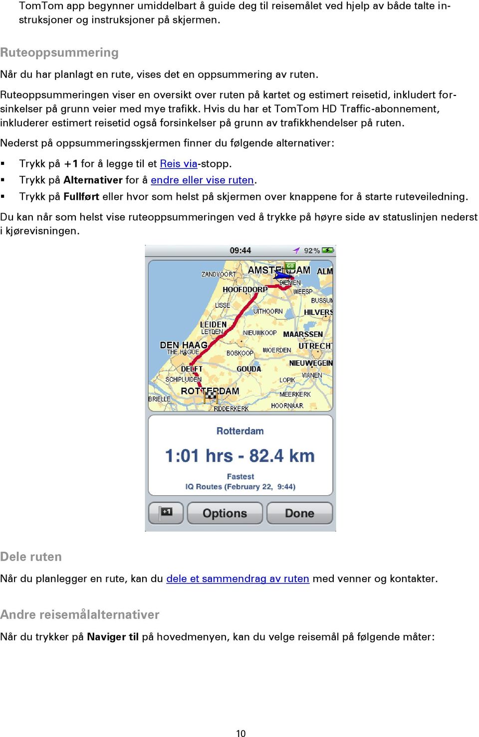 Ruteoppsummeringen viser en oversikt over ruten på kartet og estimert reisetid, inkludert forsinkelser på grunn veier med mye trafikk.