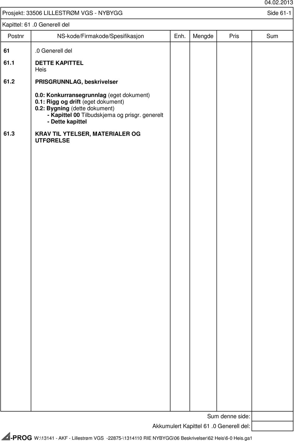 generelt - Dette kapittel 61.3 KRAV TIL YTELSER, MATERIALER OG UTFØRELSE 04.02.