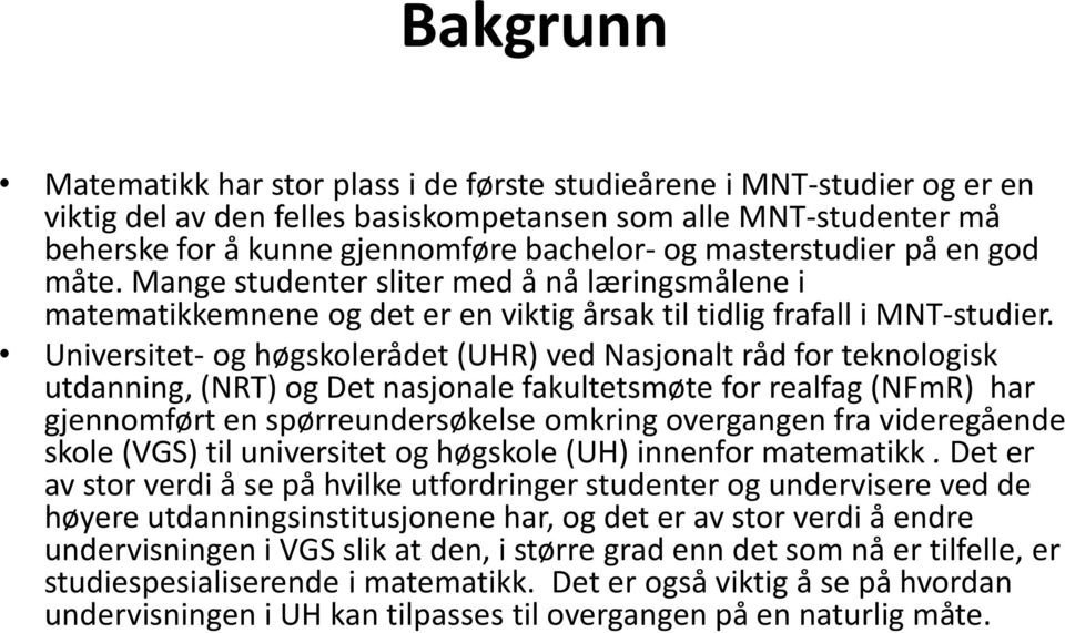 Universitet- og høgskolerådet (UHR) ved Nasjonalt råd for teknologisk utdanning, (NRT) og Det nasjonale fakultetsmøte for realfag (NFmR) har gjennomført en spørreundersøkelse omkring overgangen fra