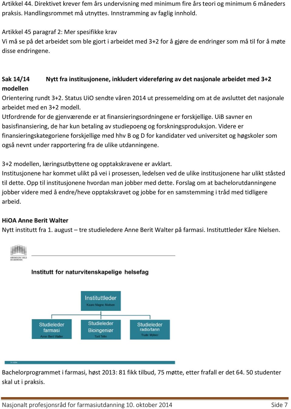 Sak 14/14 Nytt fra institusjonene, inkludert videreføring av det nasjonale arbeidet med 3+2 modellen Orientering rundt 3+2.