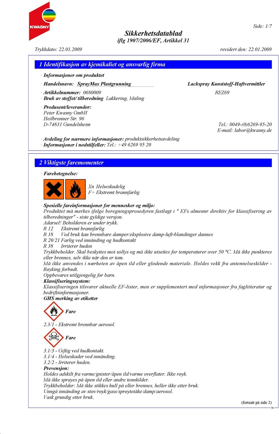 : +49 6269 95 20 2 Viktigste faremomenter Farebetegnelse: Xn Helseskadelig F+ Ekstremt brannfarlig Spesielle fareinformasjoner for mennesker og miljø: Produktet må merkes ifølge beregningsprosedyren