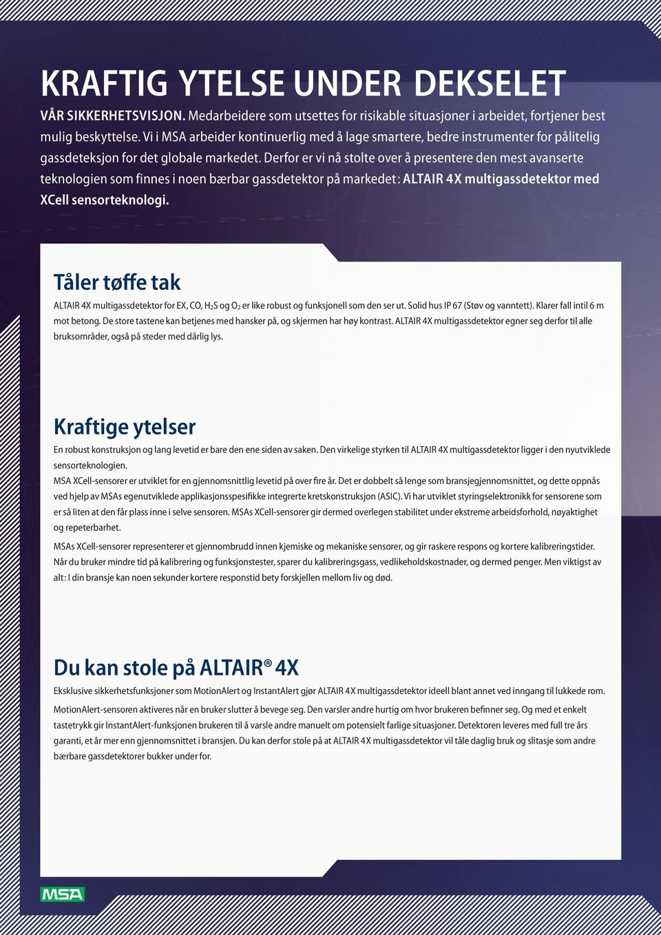 Derfor er vi nå stolte over å presentere den mest avanserte teknologien som finnes i noen bærbar gassdetektor på markedet: ALTAIR 4X multigassdetektor med XCell sensorteknologi.