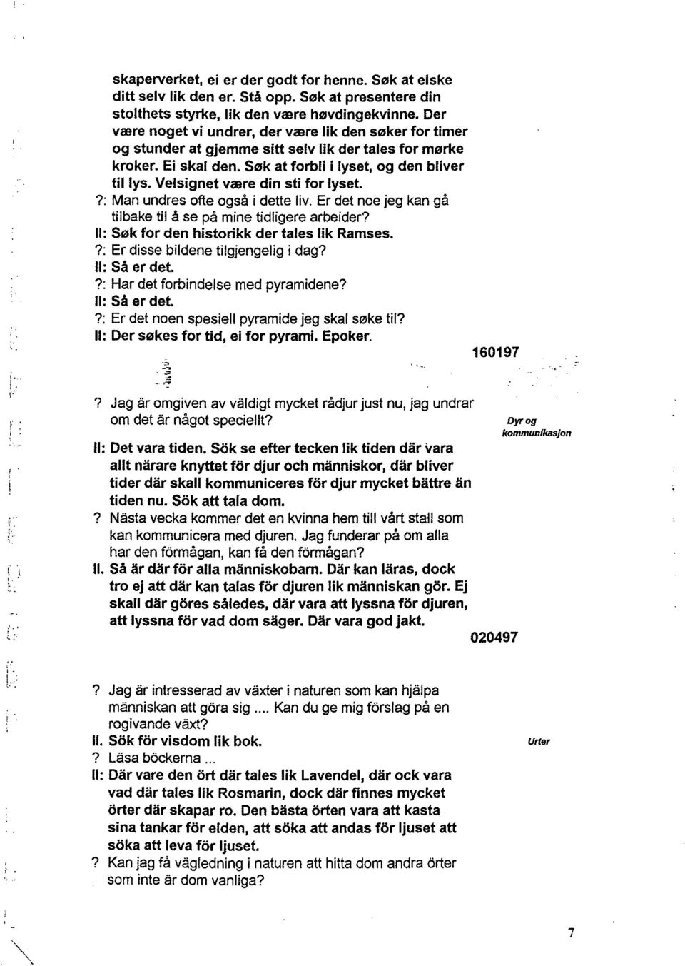 ?: Man undes ofte også i dette liv. E det noe eg kan gå tilbake til å se på mine tidligee abeide? Il: Søk fo den histoikk de tales lik Ramses.?: E disse bildene tilgengelig i dag? Il: Så e det.