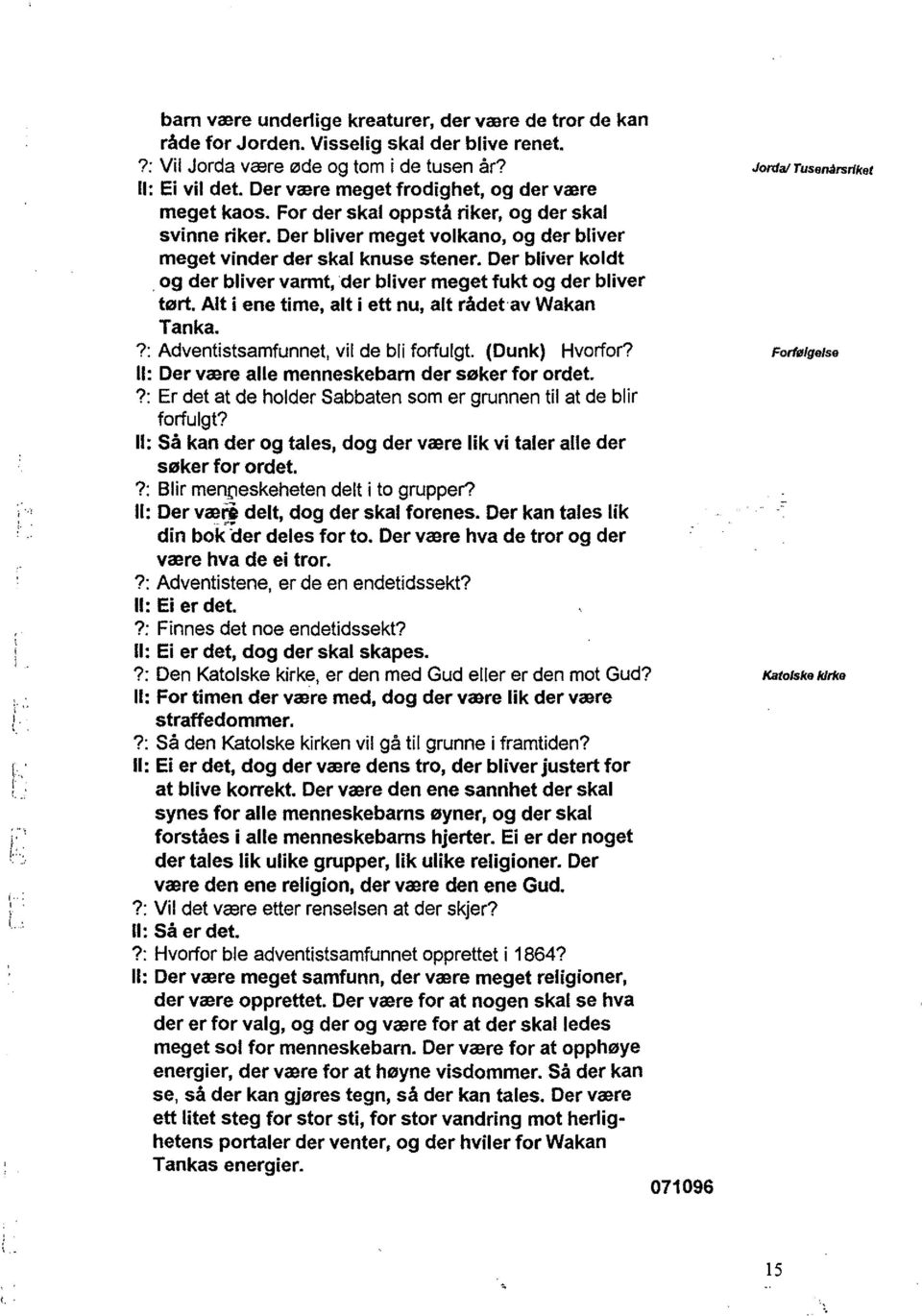 og de blive vamt,de blive meget fukt og de blive tøt. Alt i ene time, alt i ett nu, alt ådet av Wakan Tanka.?: Adventistsamfunnet, vil de bli fofulgt. (Dunk) Hvofo?