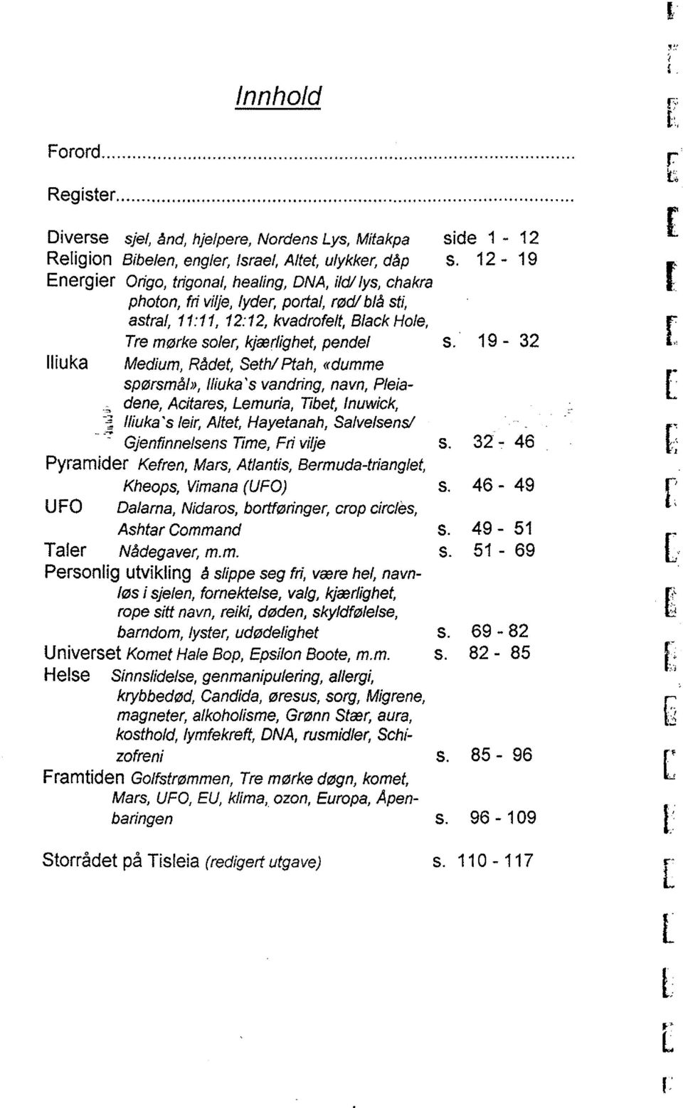 19-32 lliuka Medium, Rådet, Seth/Pfah, «dumme spøsmål», lliuka 's vanding, navn, Pleia- Aeitaes, emuia, Tibet, Inuwiek, lliuka 's lei, Altet, Hayetanah, Salvelsens! ~ ~.