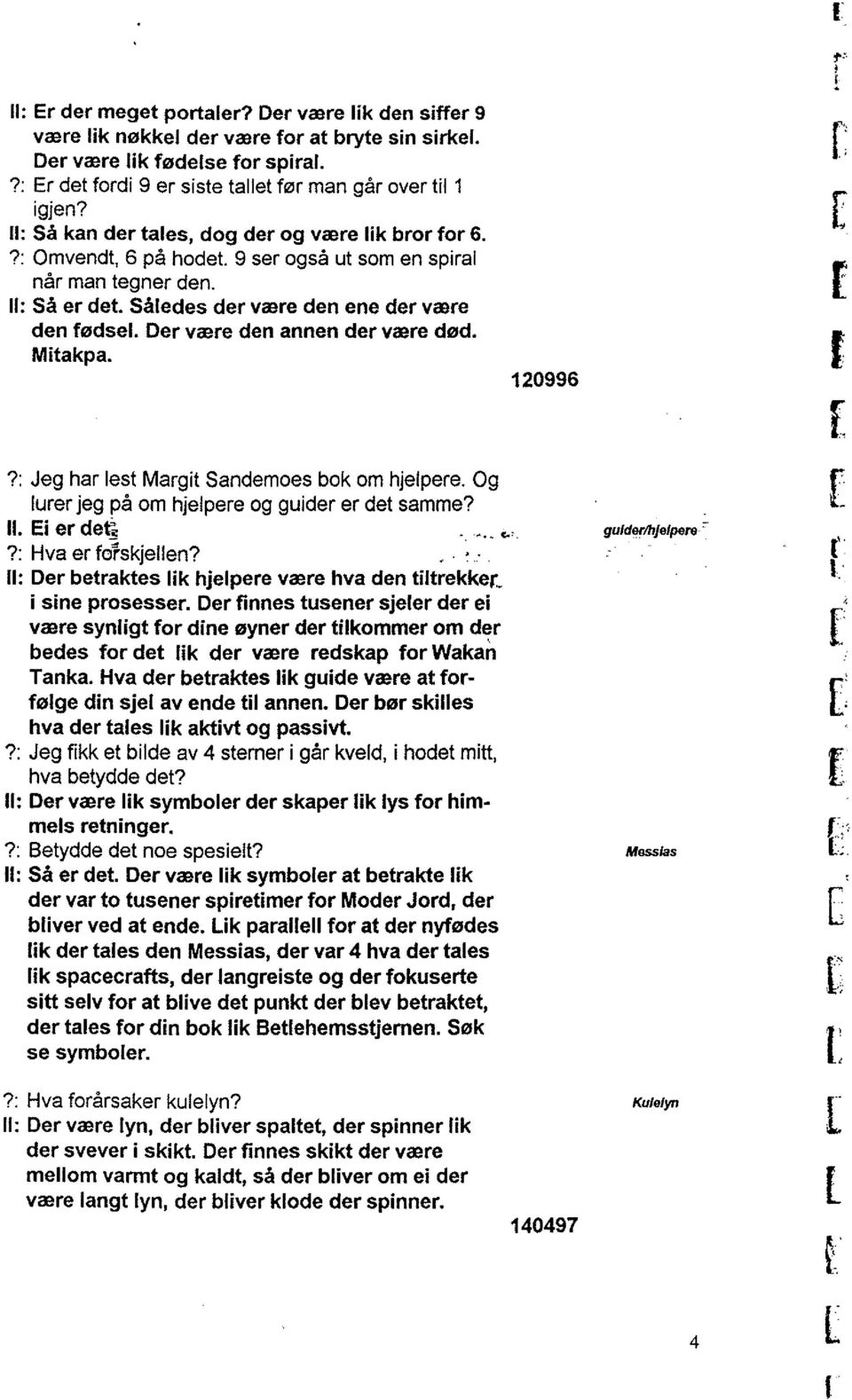 Mitakpa. 120996?: Jeg ha lest Magit Sandemoes bok om helpee. Og lue eg på om helpee og guide e det samme? Il. Ei e det1... e.' guldelhelpee?: Hva e foskellen?