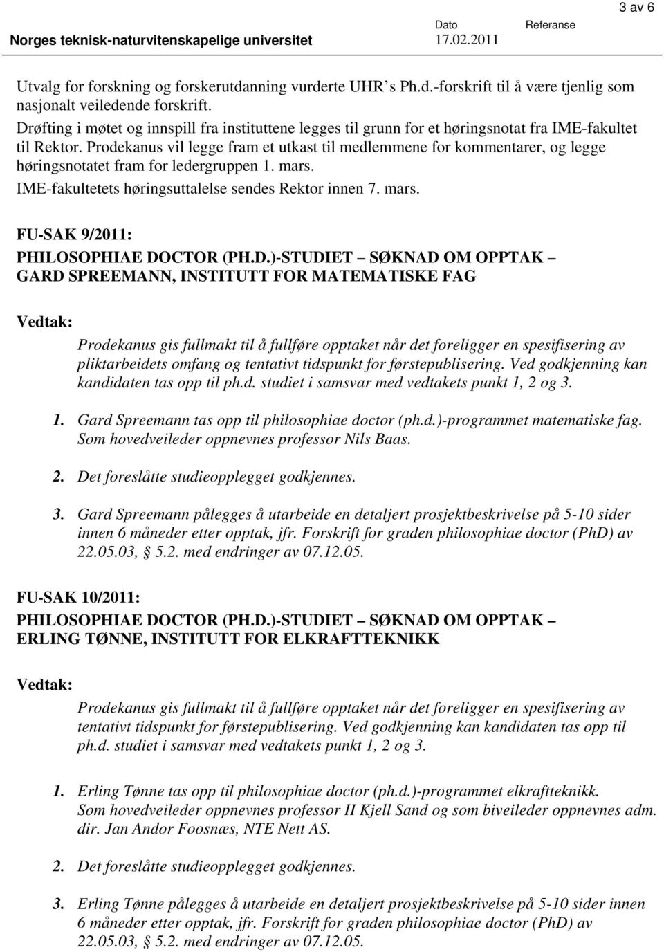 Prodekanus vil legge fram et utkast til medlemmene for kommentarer, og legge høringsnotatet fram for ledergruppen 1. mars.