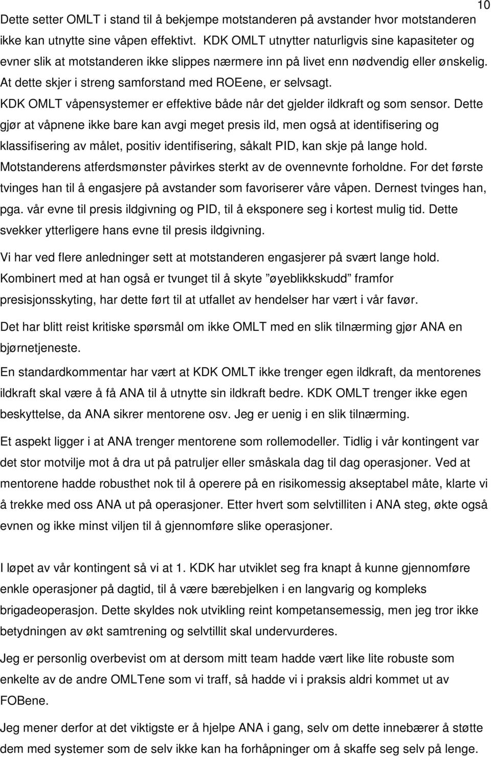 At dette skjer i streng samforstand med ROEene, er selvsagt. KDK OMLT våpensystemer er effektive både når det gjelder ildkraft og som sensor.