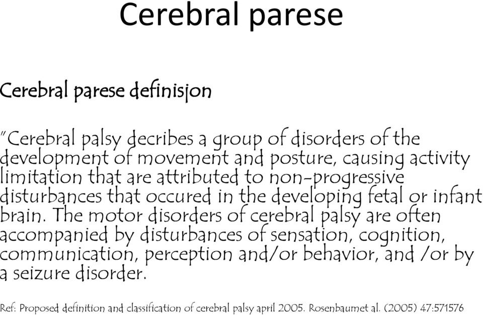 The motor disorders of cerebral palsy are often accompanied by disturbances of sensation, cognition, communication, perception and/or