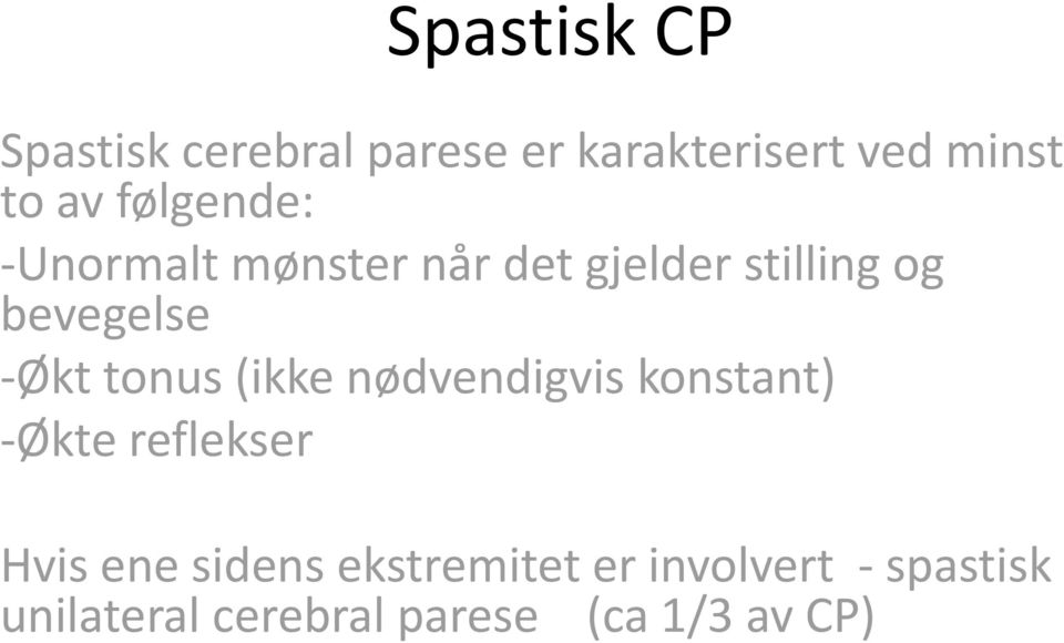 tonus (ikke nødvendigvis konstant) -Økte reflekser Hvis ene sidens