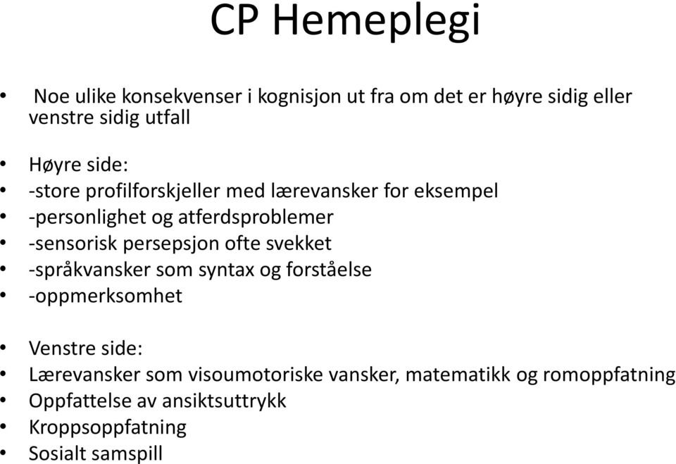 persepsjon ofte svekket -språkvansker som syntax og forståelse -oppmerksomhet Venstre side: Lærevansker som