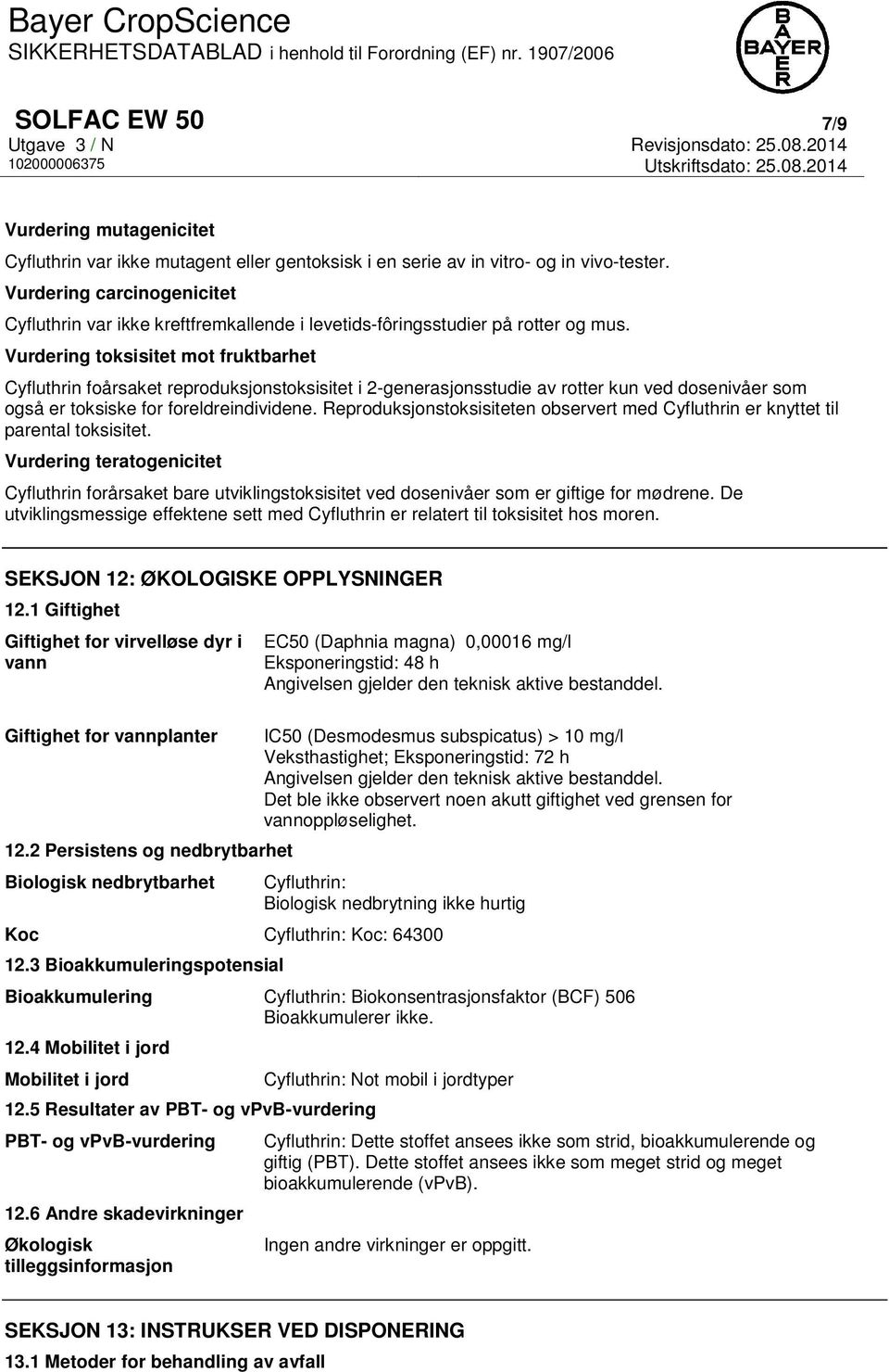 Vurdering toksisitet mot fruktbarhet Cyfluthrin foårsaket reproduksjonstoksisitet i 2-generasjonsstudie av rotter kun ved dosenivåer som også er toksiske for foreldreindividene.