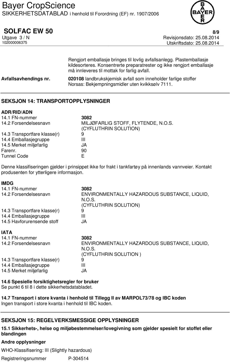 020108 landbrukskjemisk avfall som inneholder farlige stoffer Norsas: Bekjempningsmidler uten kvikksølv 7111. SEKSJON 14: TRANSPORTOPPLYSNINGER ADR/RID/ADN 14.1 FN-nummer 3082 14.