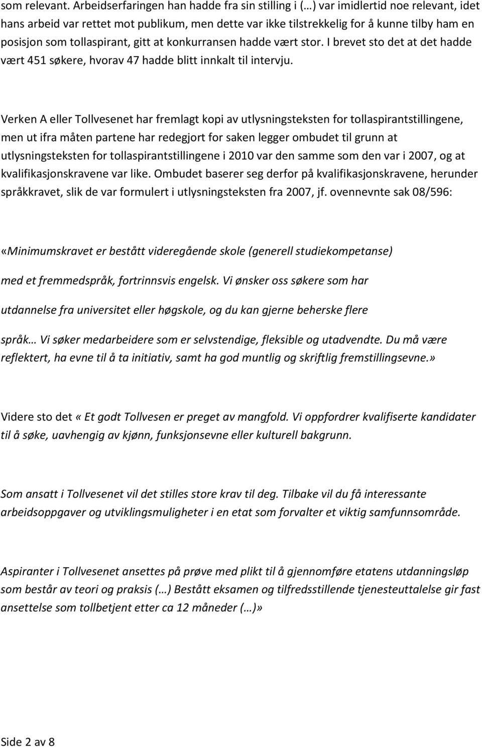 tollaspirant, gitt at konkurransen hadde vært stor. I brevet sto det at det hadde vært 451 søkere, hvorav 47 hadde blitt innkalt til intervju.