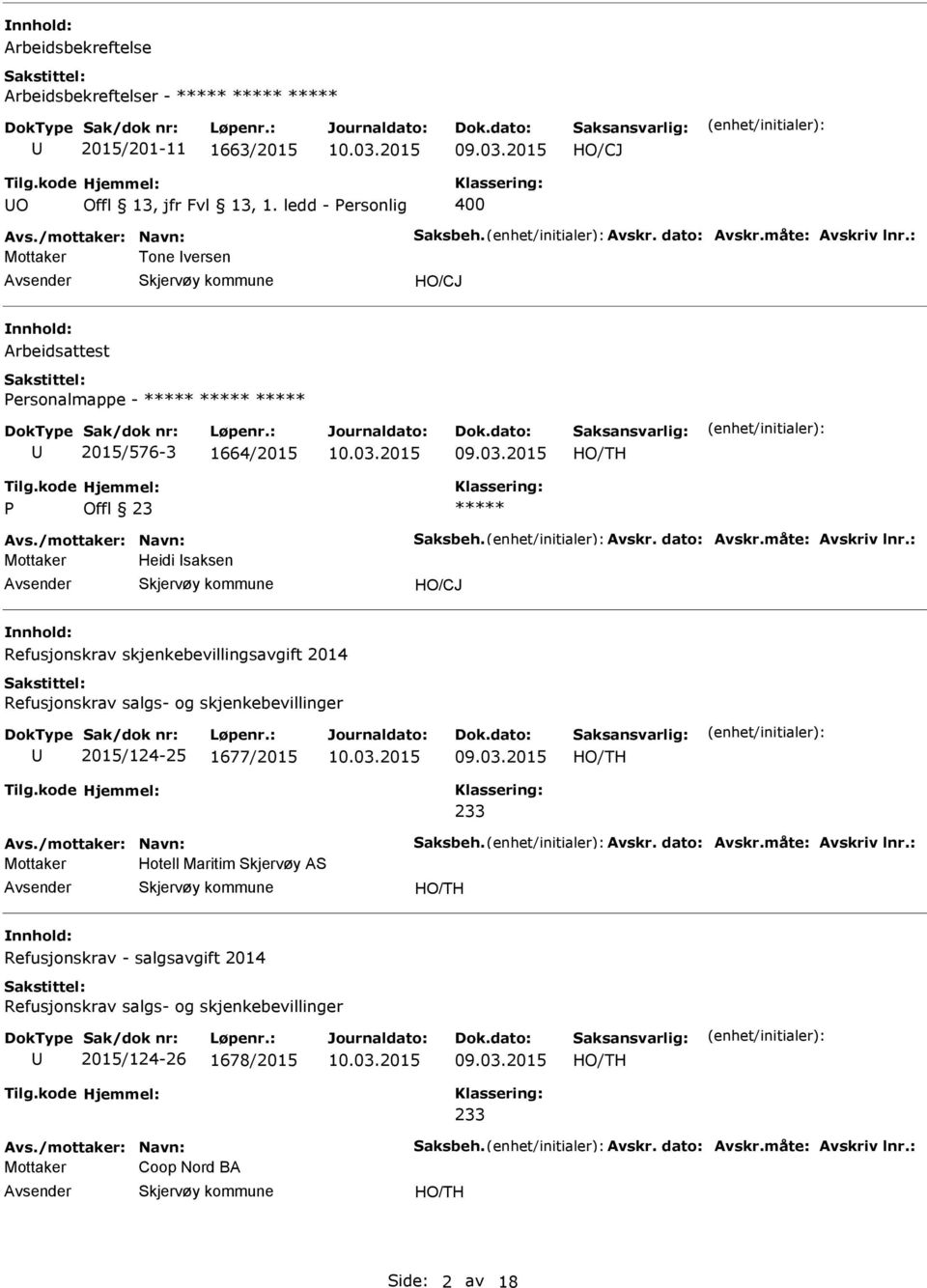 : Heidi saksen HO/CJ nnhold: Refusjonskrav skjenkebevillingsavgift 2014 Refusjonskrav salgs- og skjenkebevillinger 2015/124-25 1677/2015 233 Avs./mottaker: Navn: Saksbeh. Avskr.