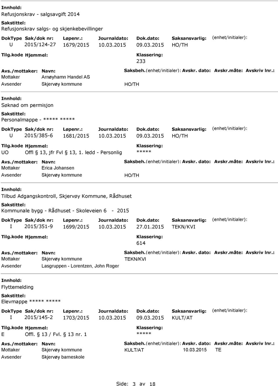 : Erica Johansen nnhold: Tilbud Adgangskontroll, Skjervøy Kommune, Rådhuset Kommunale bygg - Rådhuset - Skoleveien 6-2015 2015/351-9 1699/2015 27.01.2015 TEKN/KV 614 Avs./mottaker: Navn: Saksbeh.