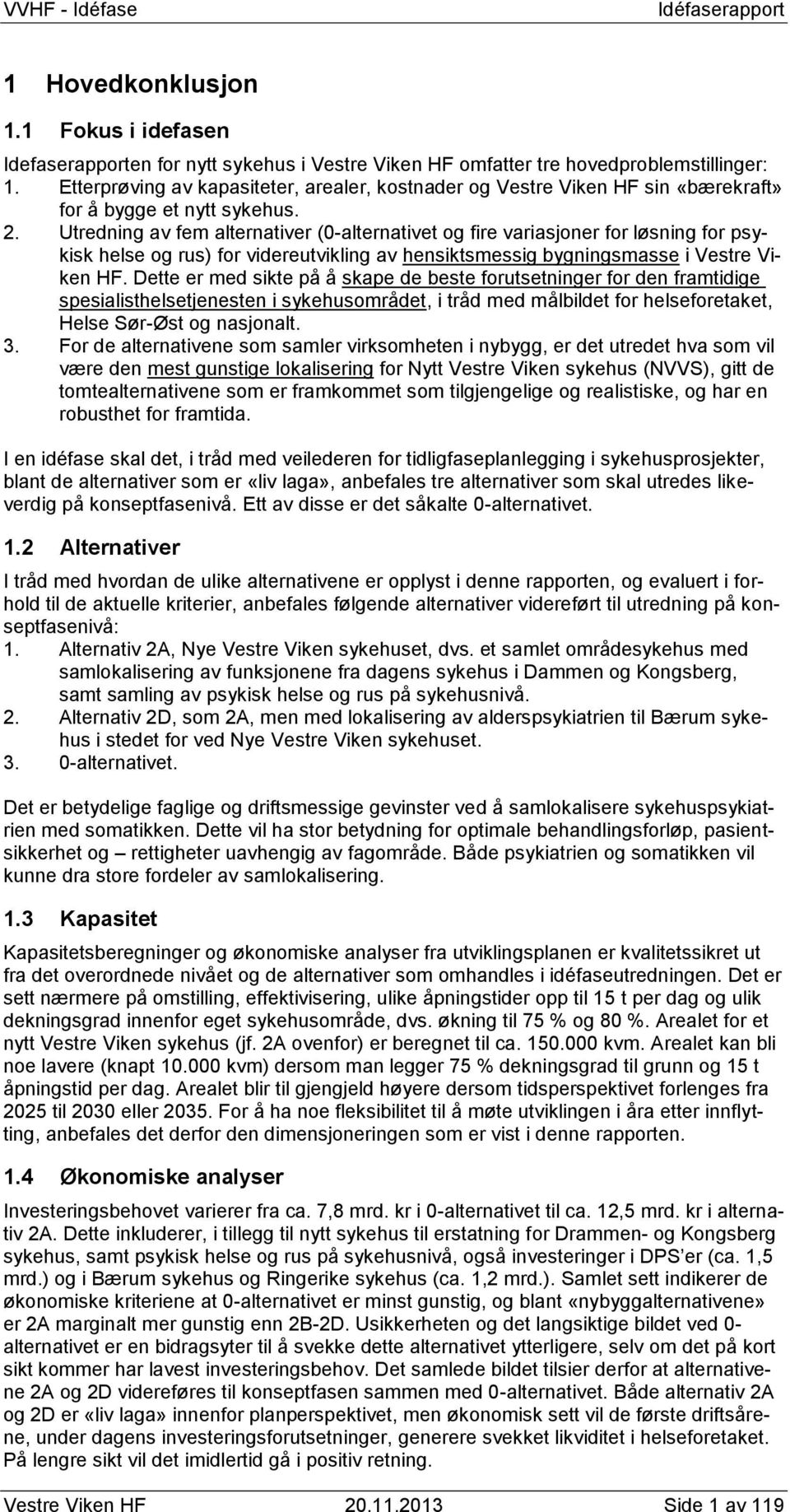 Utredning av fem alternativer (0-alternativet og fire variasjoner for løsning for psykisk helse og rus) for videreutvikling av hensiktsmessig bygningsmasse i Vestre Viken HF.