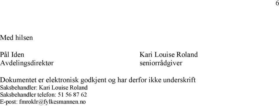 derfor ikke underskrift Saksbehandler: Kari Louise Roland