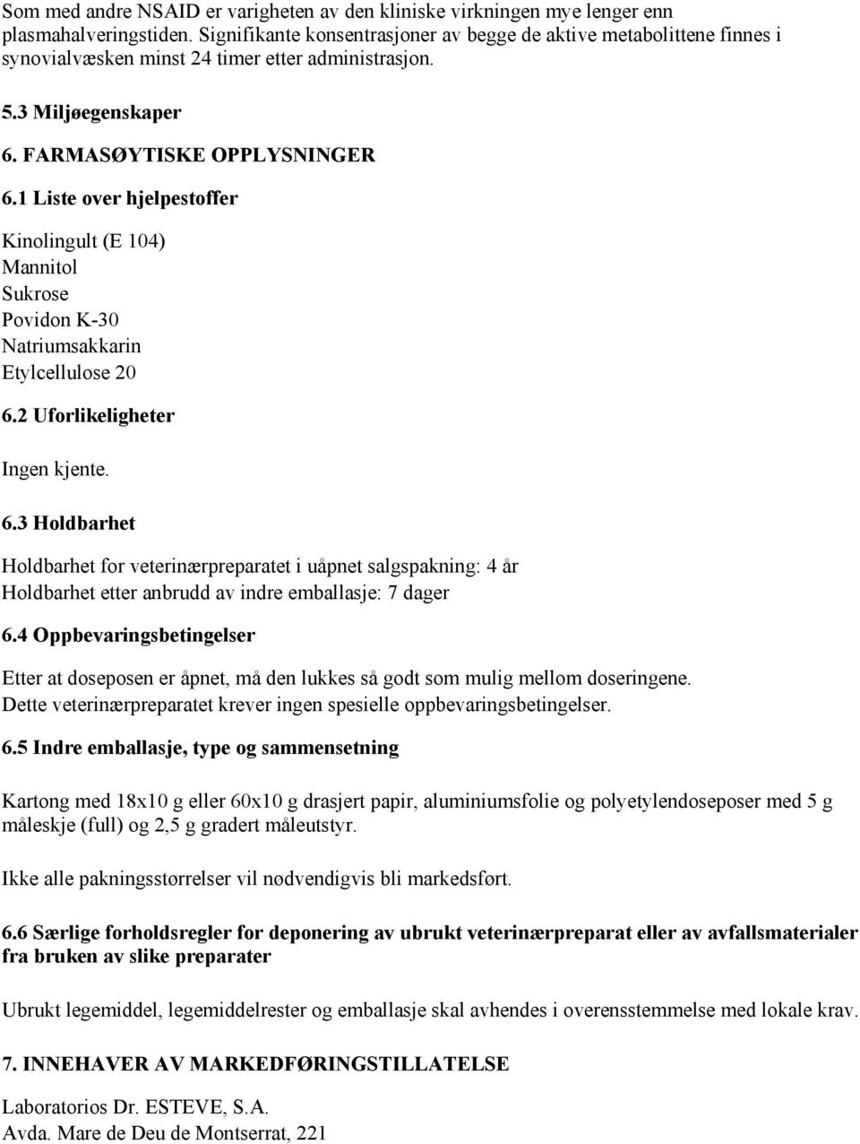 1 Liste over hjelpestoffer Kinolingult (E 104) Mannitol Sukrose Povidon K-30 Natriumsakkarin Etylcellulose 20 6.