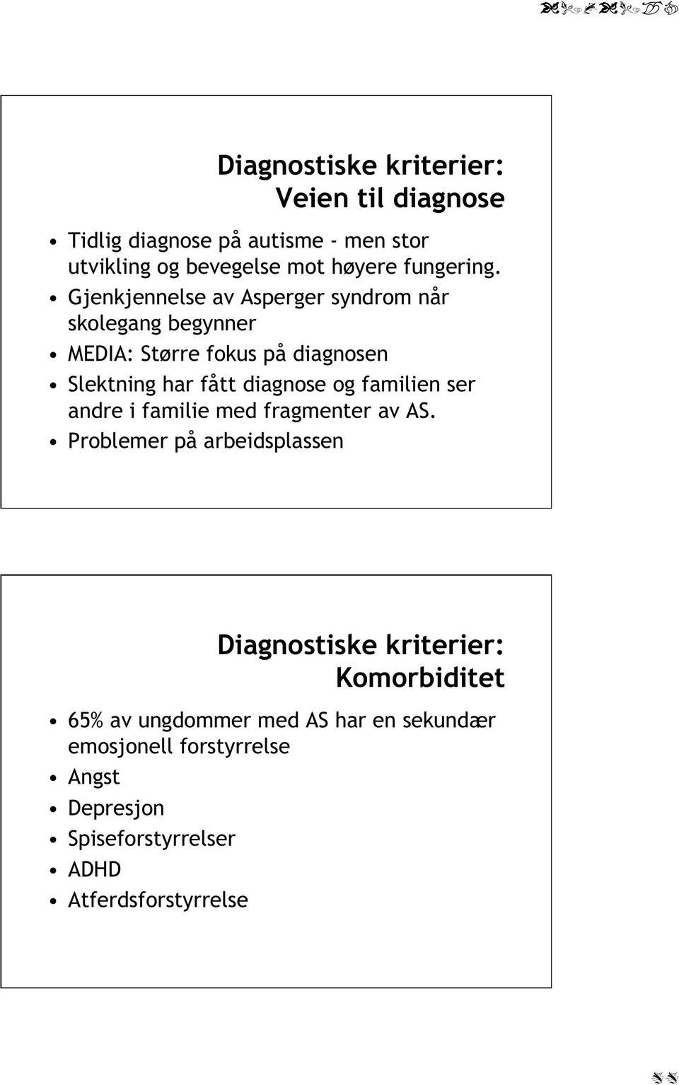 Gjenkjennelse av Asperger syndrom når skolegang begynner MEDIA: Større fokus på diagnosen Slektning har fått diagnose og