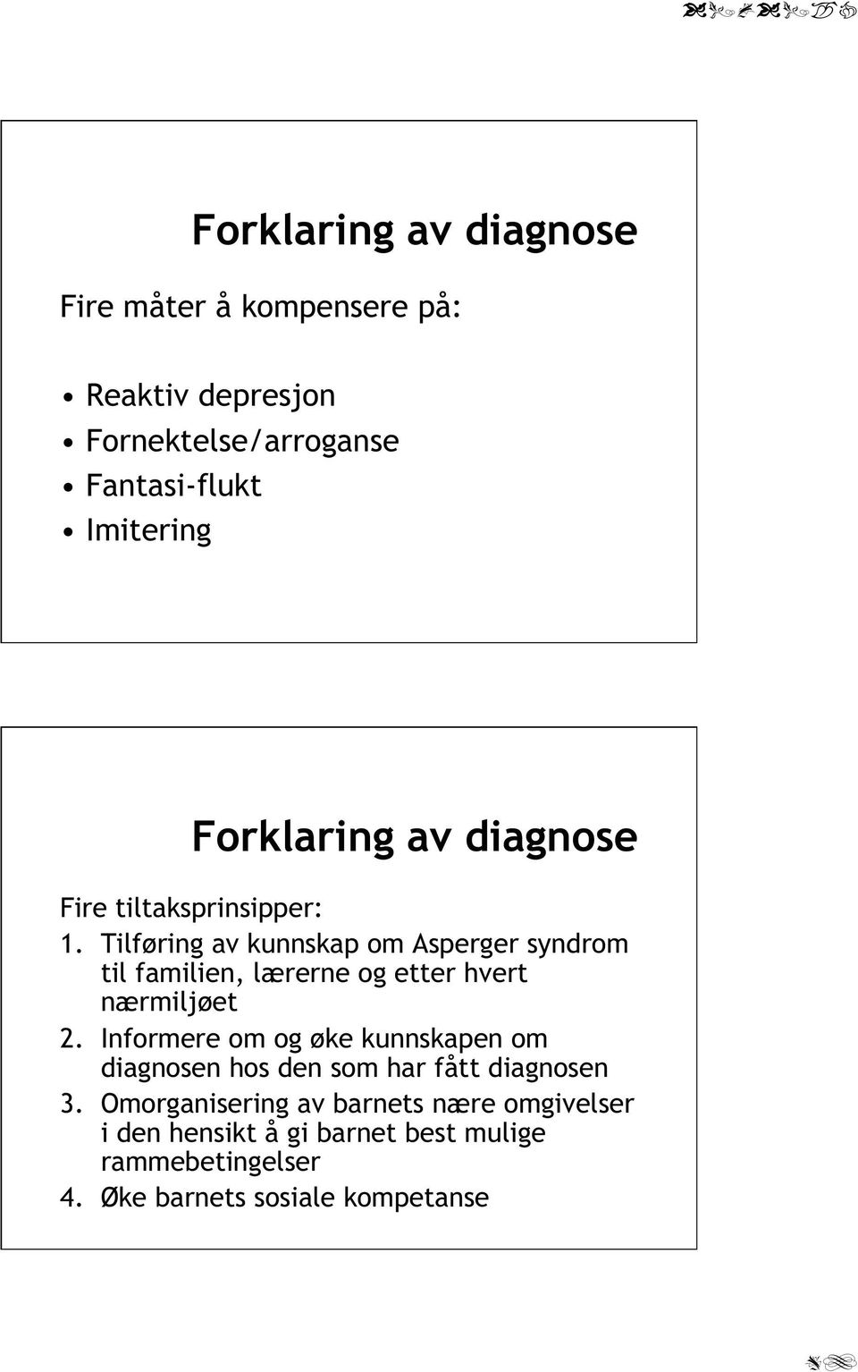 Tilføring av kunnskap om Asperger syndrom til familien, lærerne og etter hvert nærmiljøet 2.