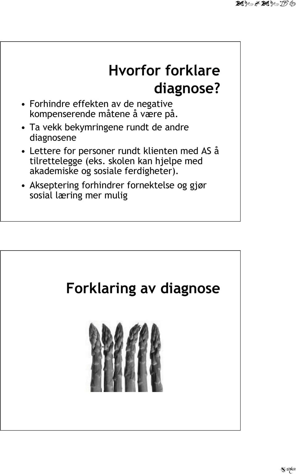 Ta vekk bekymringene rundt de andre diagnosene Lettere for personer rundt klienten med