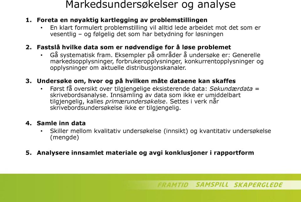 Fastslå hvilke data som er nødvendige for å løse problemet Gå systematisk fram.