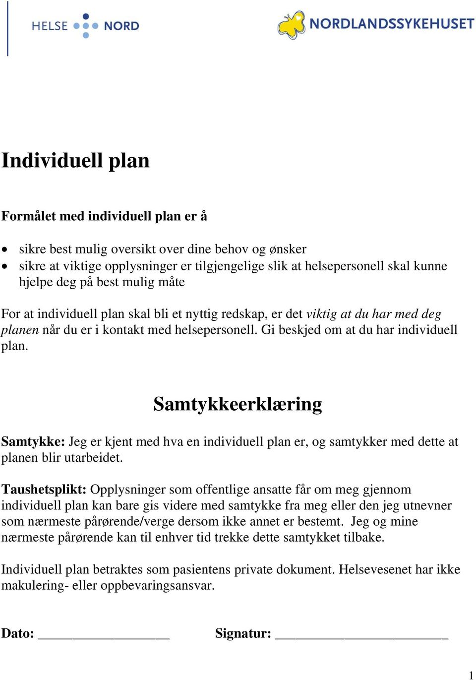 Samtykkeerklæring Samtykke: Jeg er kjent med hva en individuell plan er, og samtykker med dette at planen blir utarbeidet.