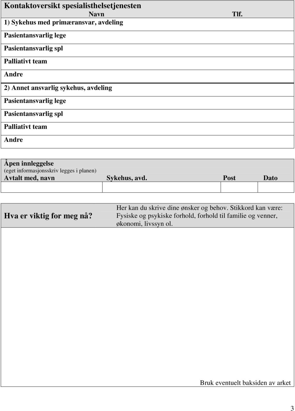 informasjonsskriv legges i planen) Avtalt med, navn Sykehus, avd. Post Dato Hva er viktig for meg nå?