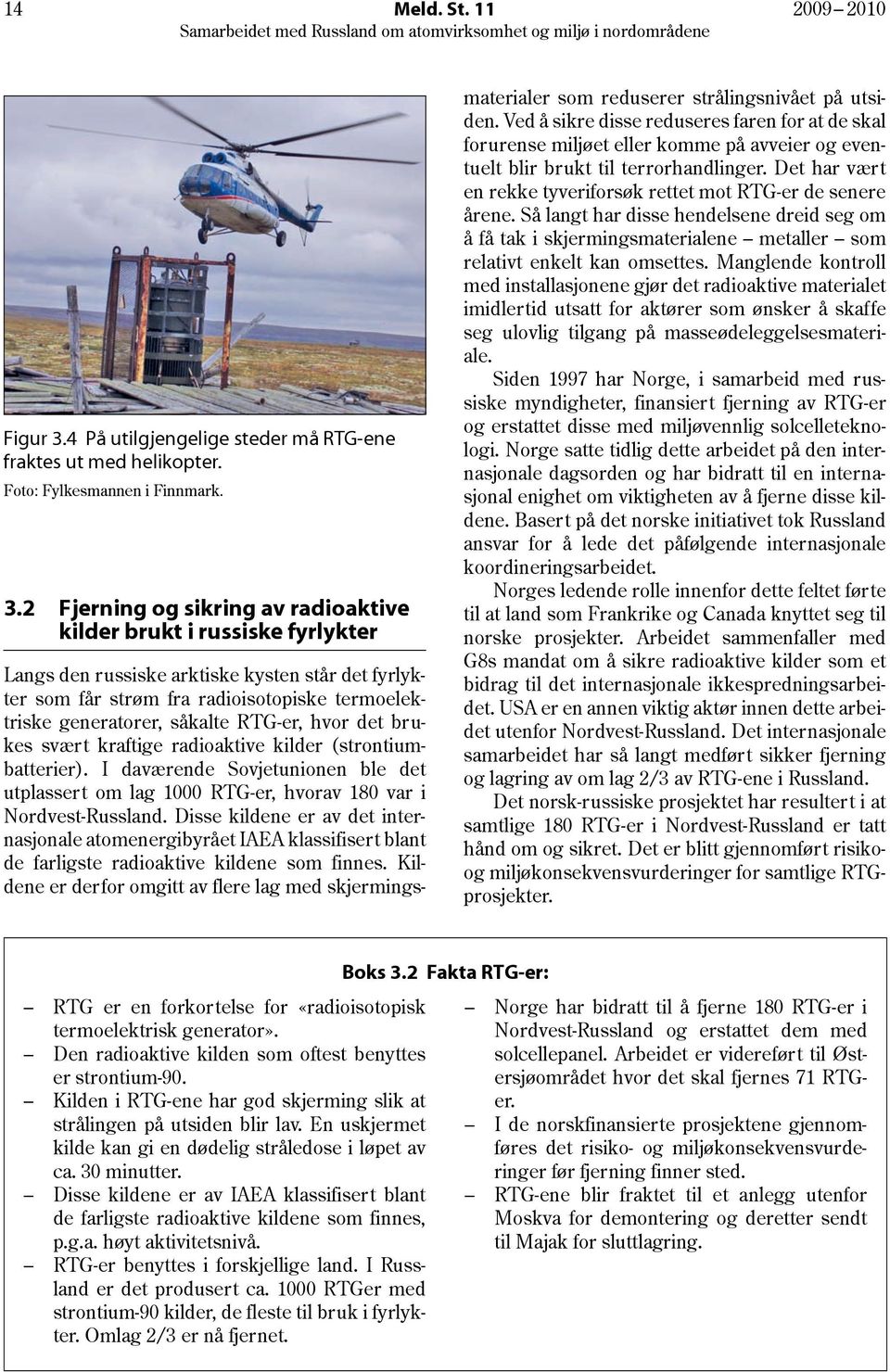 2 Fjerning og sikring av radioaktive kilder brukt i russiske fyrlykter Langs den russiske arktiske kysten står det fyrlykter som får strøm fra radioisotopiske termoelektriske generatorer, såkalte