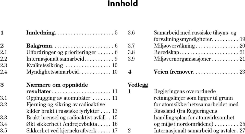 ... 13 3.3 Brukt brensel og radioaktivt avfall.. 15 3.4 Økt sikkerhet i Andrejevbukta..... 16 3.5 Sikkerhet ved kjernekraftverk..... 17 3.6 3.7 3.8 3.