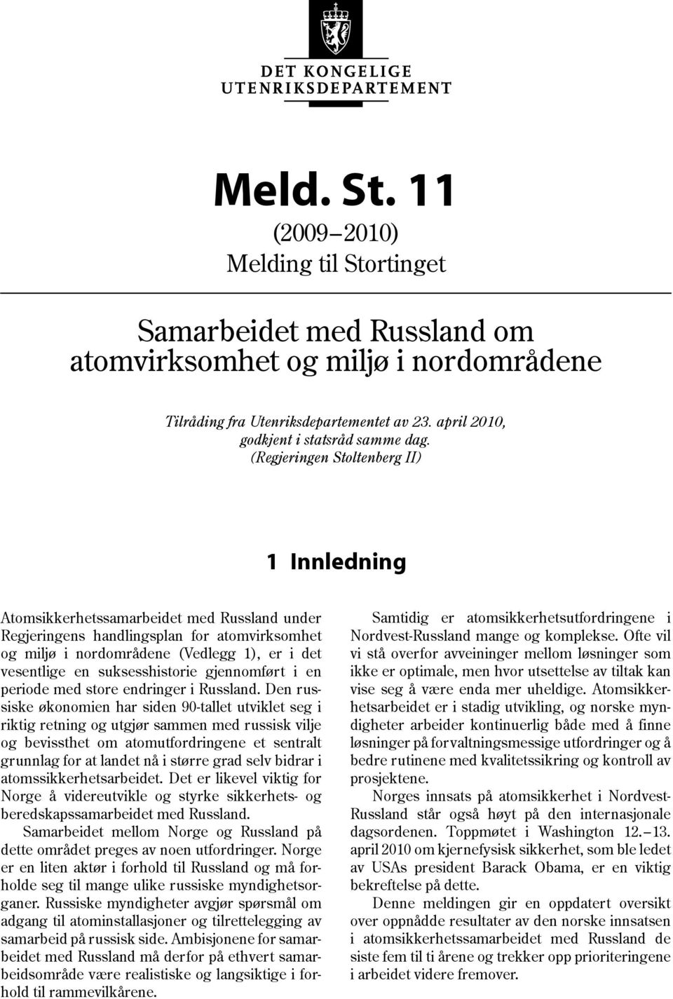 (Regjeringen Stoltenberg II) 1 Innledning Atomsikkerhetssamarbeidet med Russland under Regjeringens handlingsplan for atomvirksomhet og miljø i nordområdene (Vedlegg 1), er i det vesentlige en